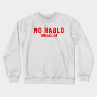 No Hablo Fucktardo: Newest funny quote saying "No Hablo Fucktardo" Crewneck Sweatshirt